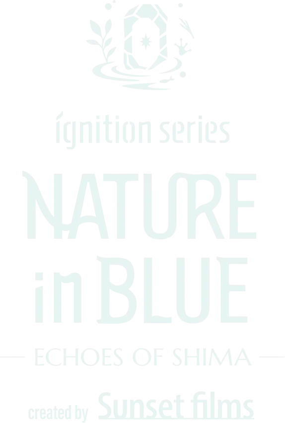 ignition series: NATURE in BLUE -ECHOES OF SHIMA-